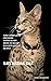 SAVANNAH CAT: The Complete Owners Manual On How To Keep Savannah Cat As Pet