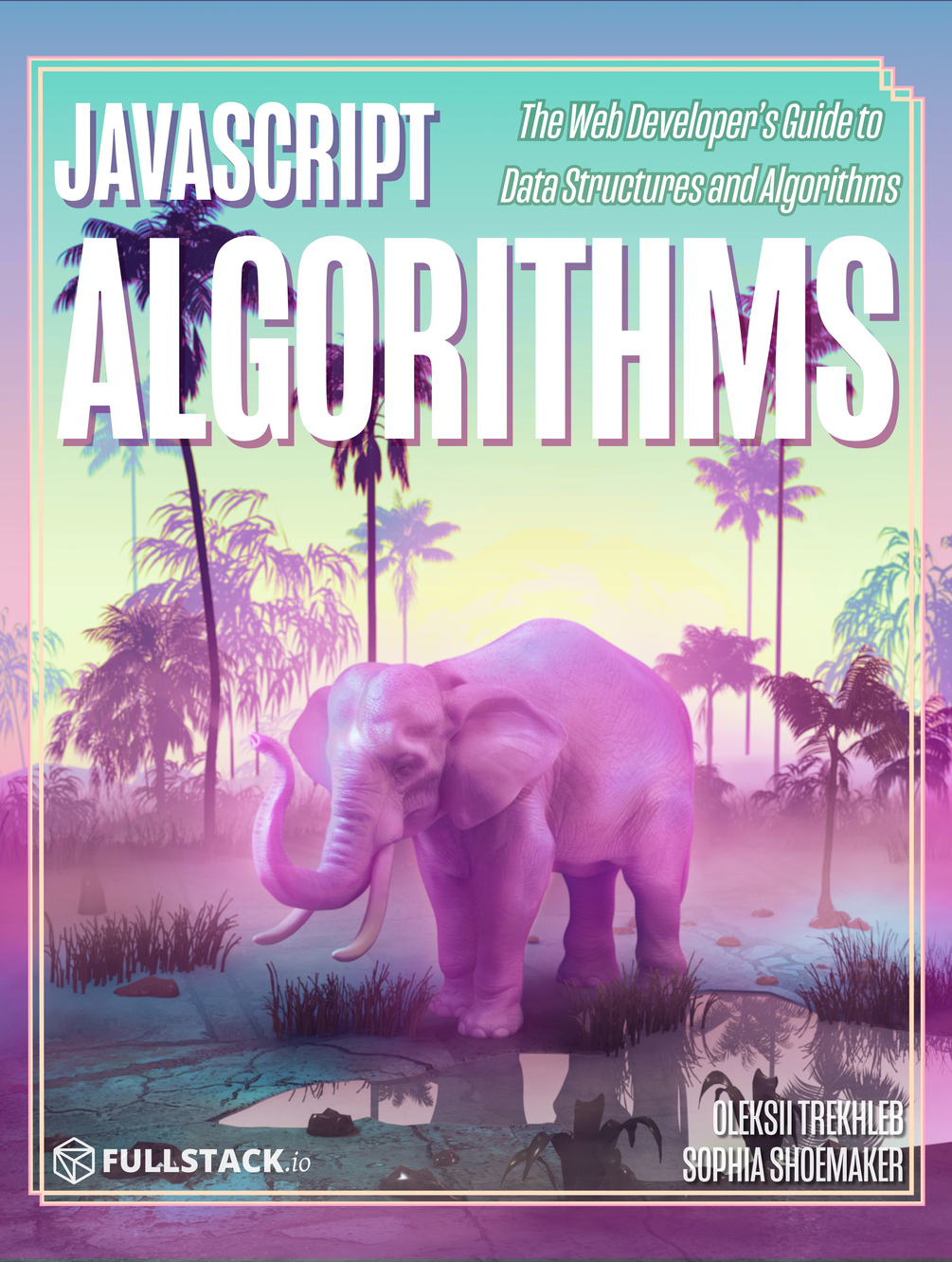 JavaScript Algorithms: Web Developer's Guide to Passing Data Structures and Algorithms Interviews (ebook)