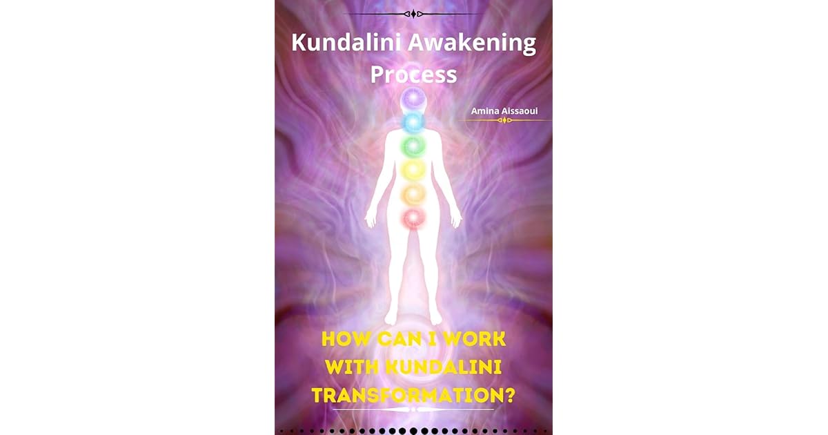 Kundalini Awakening Process How Can I Work With Kundalini