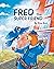 Fred the Super Friend by Pina Bird