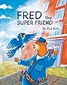 Fred the Super Friend by Pina Bird