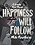 Happiness Will Follow