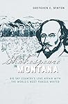 Shakespeare in Montana: Big Sky Country's Love Affair with the World's Most Famous Writer Shakespeare in Montana: Big Sky Country's Love Affair with the World's Most Famous Writer