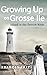 Growing Up on Grosse Ile by Frances Trix