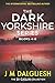 The Dark Yorkshire Series: Books 4-6 (Dark Yorkshire #4-6)