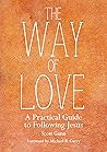 The Way of Love: A Practical Guide to Following Jesus The Way of Love: A Practical Guide to Following Jesus