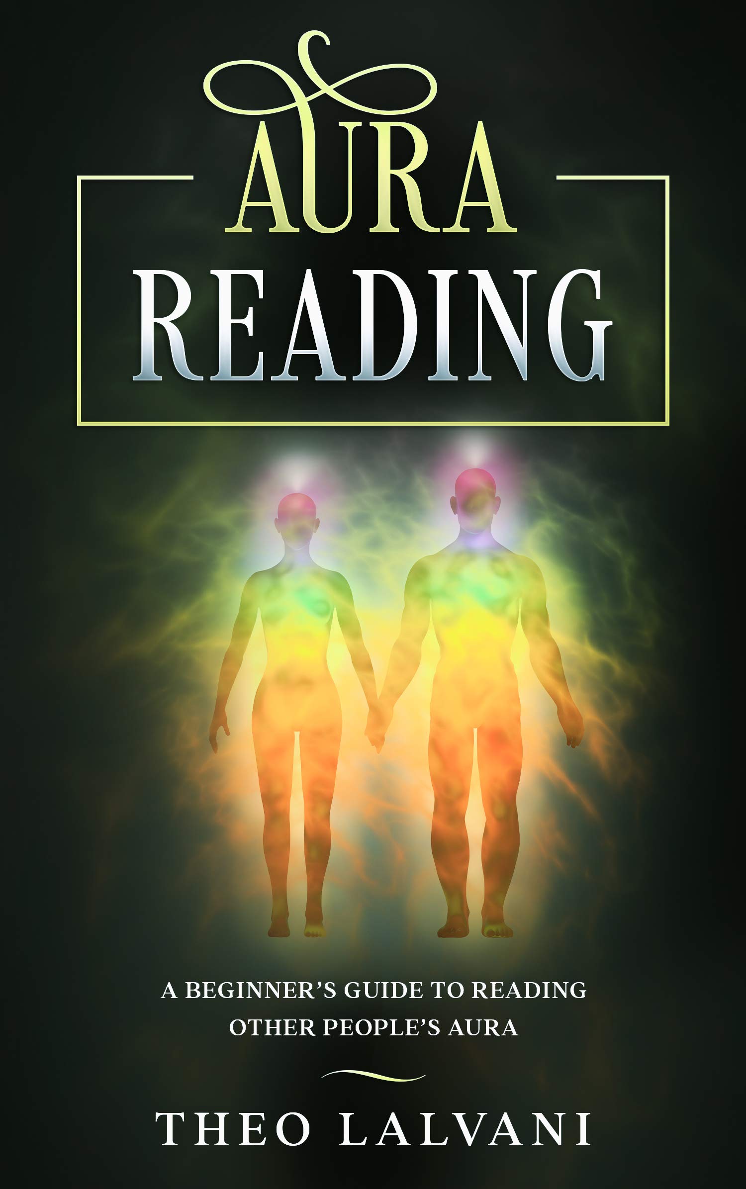 Aura Reading: A Beginner’s Guide to Reading Other People’s Aura (Kindle Edition)