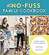 The No-Fuss Family Cookbook: Simple Recipes for Everyday Life – Stress-Free Meals and Kitchen Hacks from Emmy Award-Winning Chef