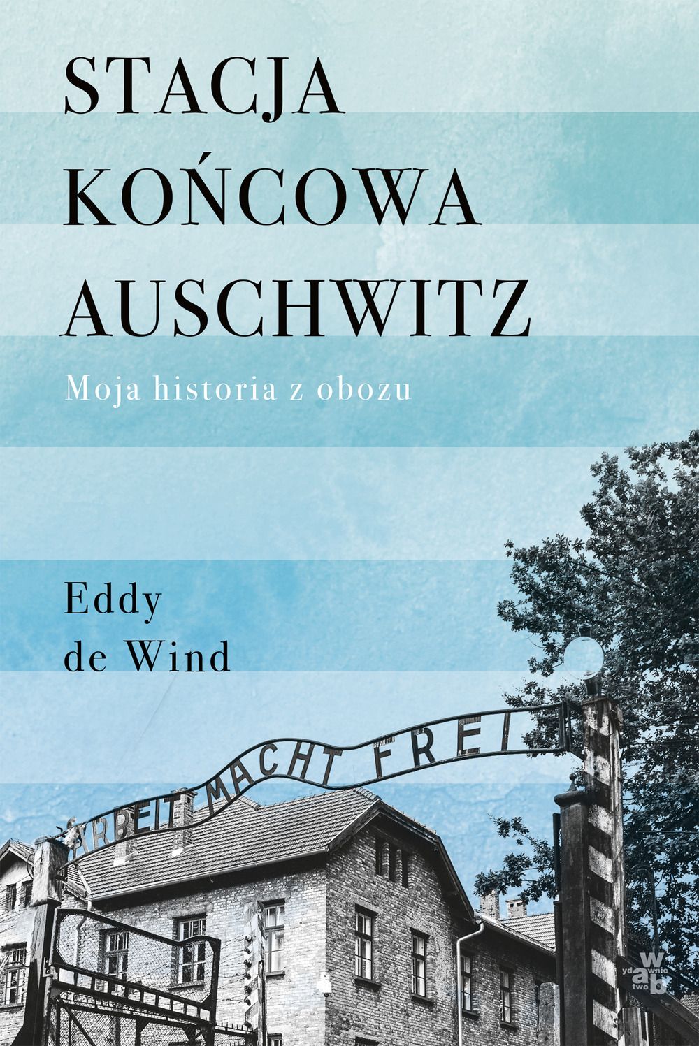 Stacja końcowa Auschwitz. Moja historia z obozu
