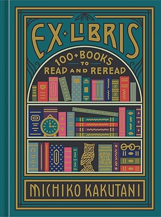 Ex Libris: 100+ Books to Read and Reread