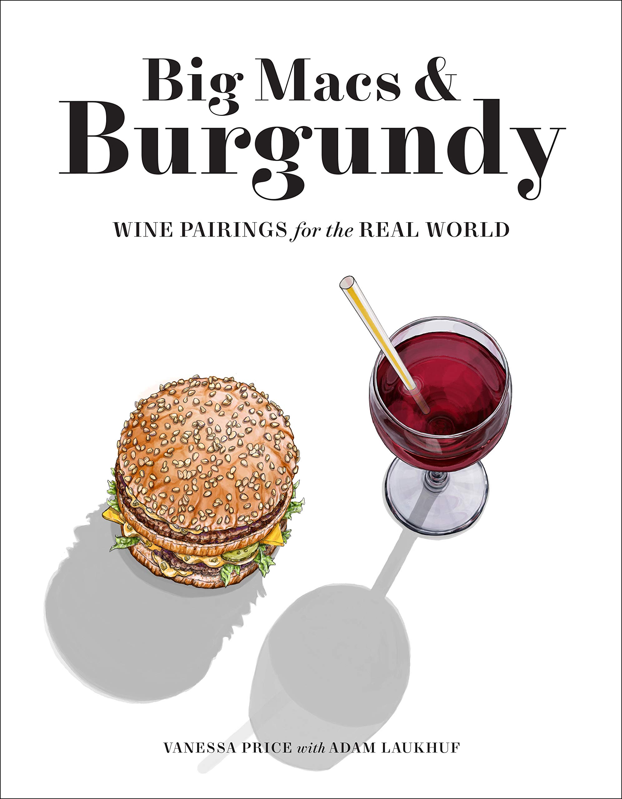 Big Macs & Burgundy: Wine Pairings for the Real World (Kindle Edition)