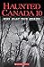 Haunted Canada 10: More Sca...
