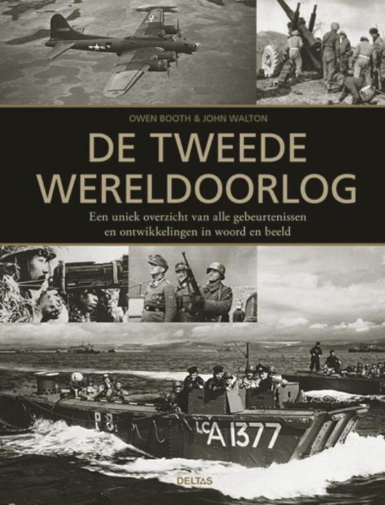 De tweede wereldoorlog. Een Uniek Overzicht Van Alle Gebeurtenissen En Ontwikkelingen In Woord En Beeld
