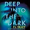 Deep into the Dark by P.J. Tracy