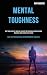 Mental Toughness: Self Help Guide to Improve Yourself by Developing Indistractable Discipline and Achieve Your Goals (Beat Your Procrastination and Develop Mental Toughness)