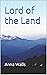 Lord of the Land by Anna Walls Lord of the Land by Anna Walls