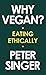 Why Vegan?: Eating Ethically