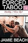 Forced Taboo: Daddy, I Give Up! Complete Twenty Book Bundle: 20 Forced Into Submission And Forbidden Taboo Full Length Books (Forced Taboo Twenty Book Bundle 1)