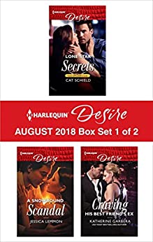 Harlequin Desire August 2018 Box Set - 1 of 2: Lone Star Secrets\A Snowbound Scandal\Craving His Best Friend's Ex