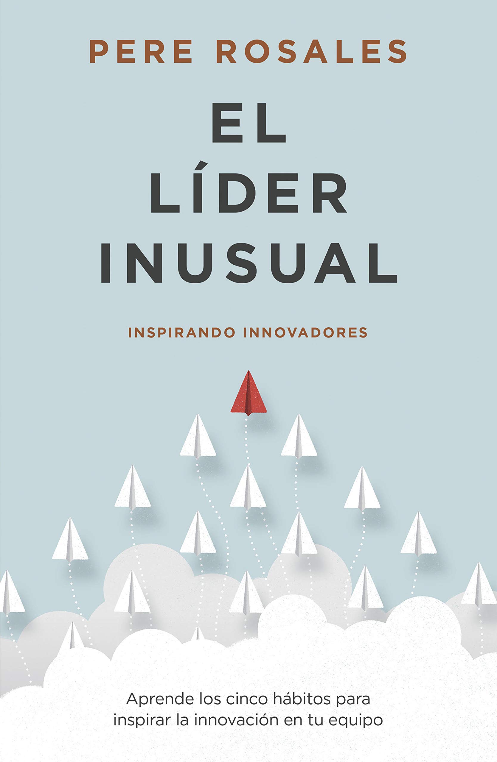 El Líder Inusual: Inspirando Innovadores (Spanish Edition)
