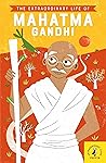 The Extraordinary Life of Mahatma Gandhi (Extraordinary Lives)
