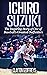 Ichiro Suzuki: The Inspiring Story of One of Baseball’s Greatest Outfielders (Baseball Biography Books)