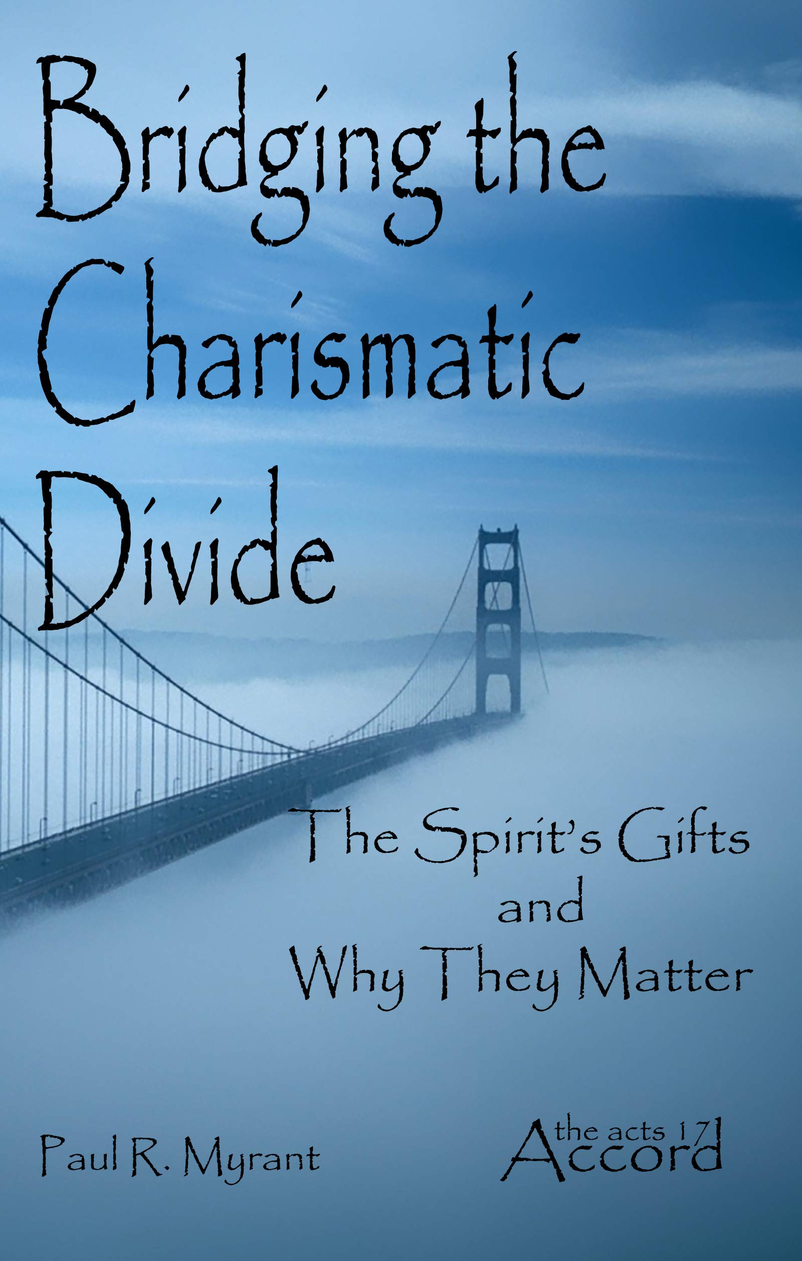 Bridging The Charismatic Divide: The Spirit's Gifts and Why They Matter (Kindle Edition)