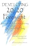 Developing 20/20 Foresight: Learning how to have it go your way.