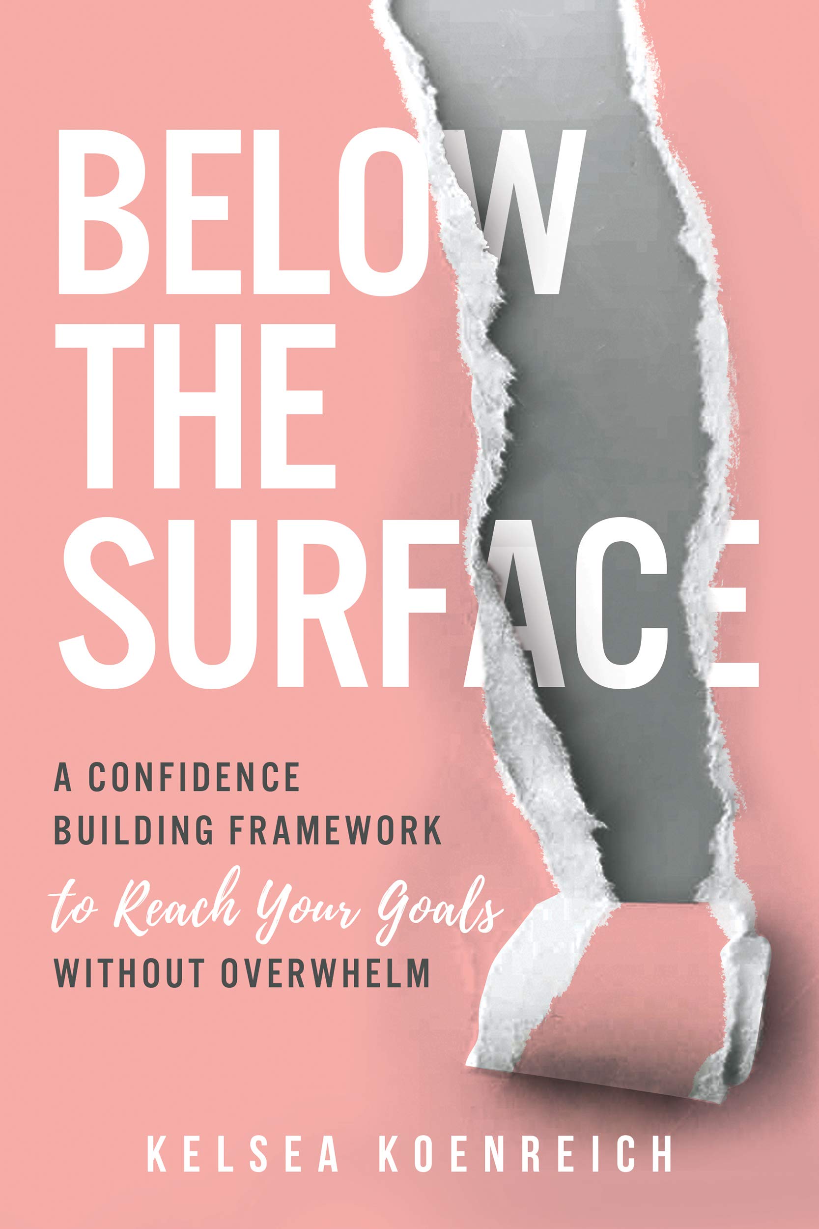 Below The Surface: A confidence-building framework to reach your goals without overwhelm. (Kindle Edition)