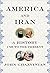 America and Iran: A History...