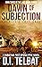 Dawn of Subjection (Last Da...