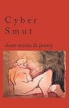 Cyber Smut: Short Stories and Poetry Cyber Smut: Short Stories and Poetry