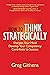 How to Think Strategically: Sharpen Your Mind. Develop Your Competency. Contribute to Success.