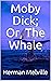 Moby Dick; Or, The Whale