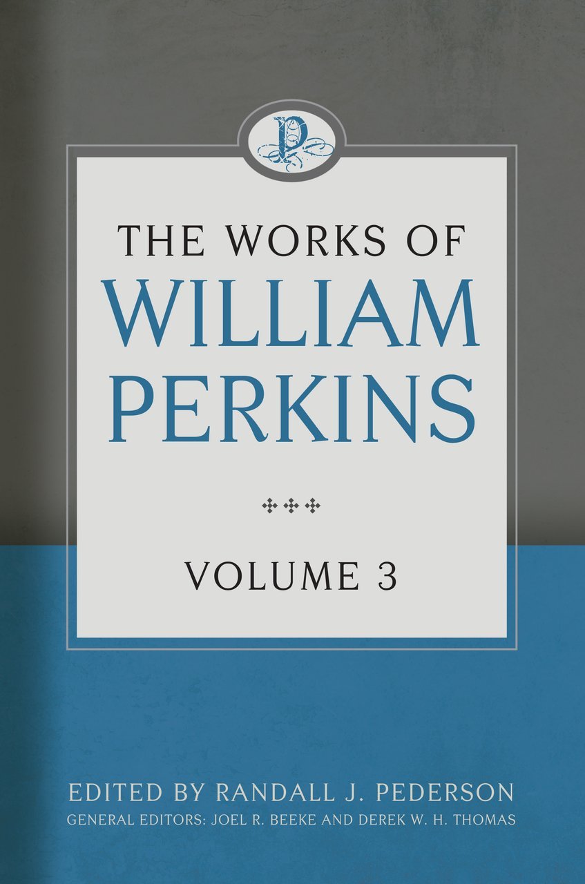 The Works of William Perkins, Volume 3 (Hardcover)