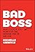 Bad Boss: What to Do if You...