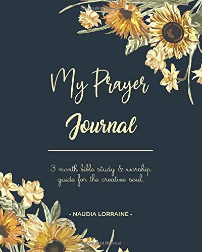 My Prayer Journal: 3 Month Bible Study & Worship Guide For the Creative Soul (Paperback)