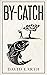 By-Catch by David Earth