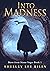 Into Madness by Shelley Lee Riley Into Madness by Shelley Lee Riley