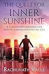 Book cover for The Quest for Inner Sunshine : A Successor's Journey for Astute Understanding of Life