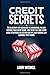 Credit Secrets: The Blueprint for Beginners to Understand, Fix, and Improve Your Credit Score. How to Get Out Debt Using Legal Strategies as Section 609, Tips, and Federal Law Loophole That Works.