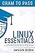 Linux Essentials (010-160): A Time Compressed Resource to Passing the LPI® Linux Essentials Exam on Your First Attempt (Cram to Pass)