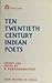 Ten Twentieth Century Indian Poets by R. Parthasarathy