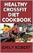 HEALTHY CROSSFIT DIET COOKBOOK: Nutrition Guide With 70+ Easy And Delicious Recipes (Including 7 -Day Meal Plan)