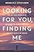 Looking For You, Finding Me