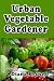Urban Vegetable Gardener: G...