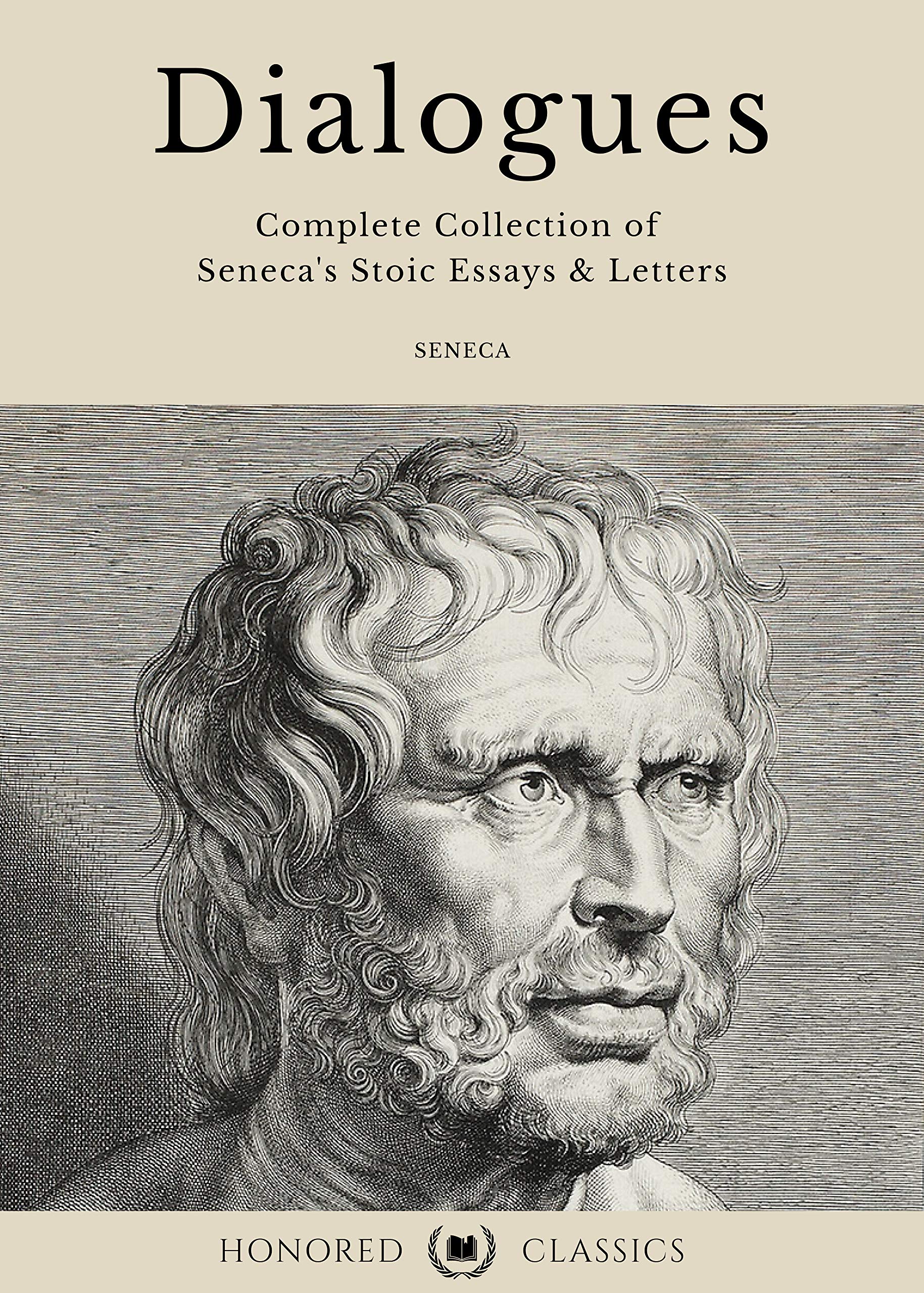 Seneca's Dialogues - Complete collection of Seneca's stoic essays and letters (Annotated, Unabridged & updated for modern readers) (Stoic collections Book 2)