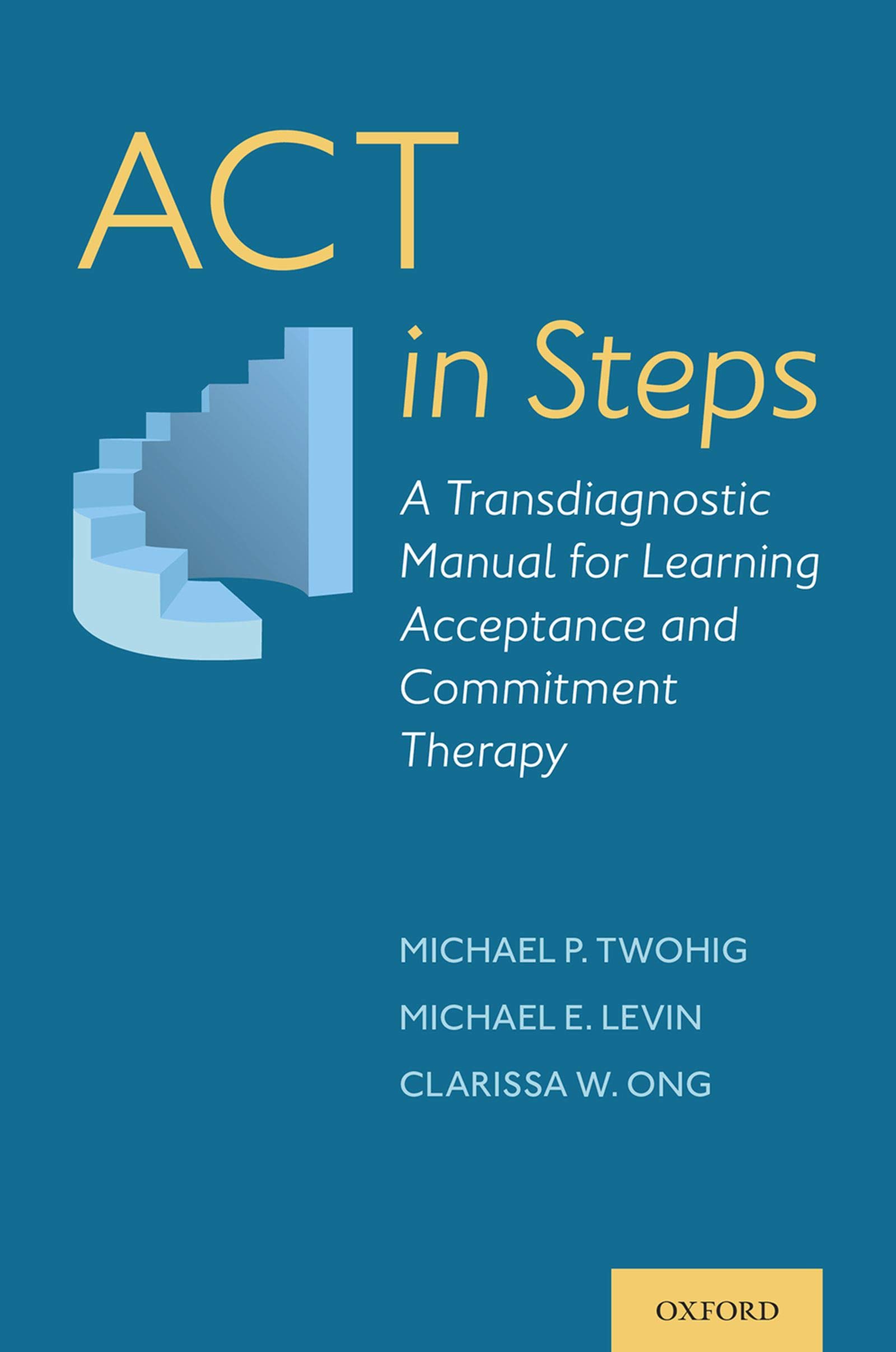 ACT in Steps: A Transdiagnostic Manual for Learning Acceptance and Commitment Therapy (Kindle Edition)