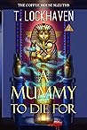 A Mummy to Die For (The Coffee House Sleuths, #2)