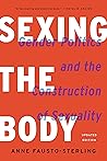 Sexing the Body: Gender Politics and the Construction of Sexuality Book cover for Sexing the Body: Gender Politics and the Construction of Sexuality